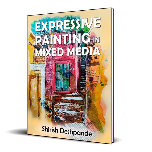 Expressive Painting in Mixed Media: Learn to Paint Stunning Mixed-Media Paintings in 10 Step-by-Step Exercises