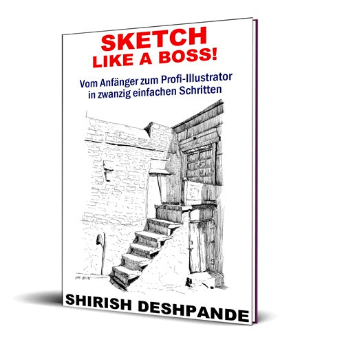 Sketch like a Boss!: Vom Anfänger zum Profi-Illustrator in zwanzig einfachen Schritten